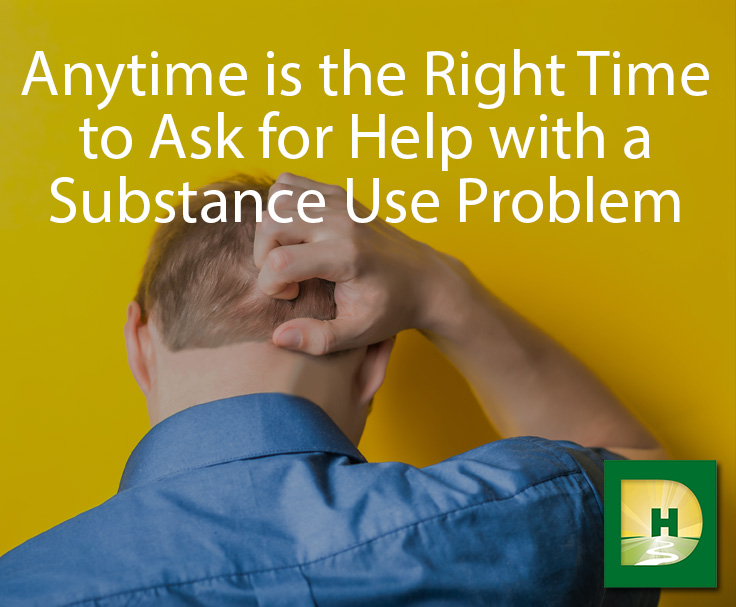 Anytime Is the Right Time to Ask For Help with a Substance Use Problem