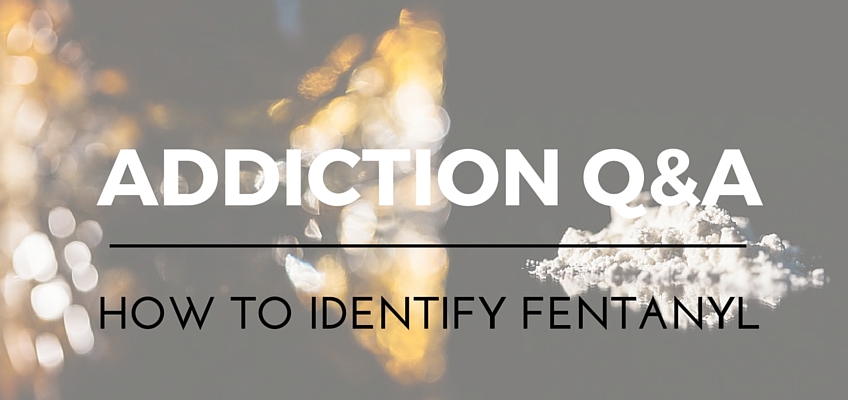 Addiction Q&A: What Is Fentanyl And How Can We Identify It?